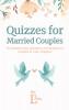 Quizzes for Married Couples: Fun Relationship Questions and Quizzes for Couples to Take Together