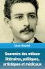 Souvenirs des milieux littéraires politiques artistiques et médicaux