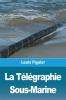 La Telegraphie Sous-Marine