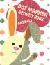 Dot Markers Activity Book Animals For Kids: Animals Dot Markers Activity Book For Kids Do A Dot Page a day Dot Coloring Books For Toddlers A Great ... For Kids Ages 1-3 2-4 3-5 Baby Toddler