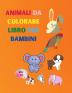 Animali da colorare libro per bambini: Incredibile libro con animali facili da colorare per il tuo bambino Animali delle foreste per bambini per la ... da colorare semplice per bambini di età 4-8