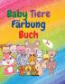 Baby Tiere Farbung Buch: Adorable Baby Tiere Färbung Buch im Alter von 3+ Liebenswert und super niedlich Baby Woodland Tiere Tier-Malbuch: Für Kinder ... 3+ Baby-Tiere Malbuch für Mädchen und Jungen