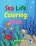 Sea Life Coloring Book: Amazing Sea Life Coloring Book for Kids Ages 3+ Sea Animals Book for Boys and Girls Amazing Ocean Tropical Fishs and Beautiful Sea Creatures