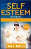 The Self Esteem Workbook: Give Right Now a Boost of Your Life Through the Mastery of the Confidence in Yourself. Self-Help Guide for Men Women and Teens. (2021 Edition)