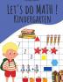 Let's Do Math ! Kindergarten: Addition substraction matching numbers counting compare numbers and much more