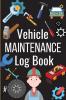 Vehicle Maintenance Log Book: Simple Car Maintenance Log Book Car Repair Journal Oil Change Log Book Vehicle and Automobile Service Cars Trucks And Other Vehicles