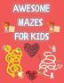 Awesome Mazes for Kids: Activity Book for Kids and Adults Awesome Mazes for Kids with Solutions Maze Activity Book Double and Quad Mazes Funny Mazes