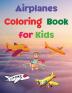 Airplanes Coloring Book for Kids: Coloring and Activity Book Amazing Airplanes Coloring Book for Kids Gift for Boys & Girls Ages 2-4 4-6 4-8 6-8 ... and Learning Fun Simple and Cute designs