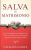 Salva tu matrimonio: Cómo reconstruir la confianza rota y volver a conectar con tu cónyuge sin importar cuánto se haya alejado