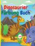 Dinosaurier Farbung Buch: Fantastisches Dinosaurier-Malbuch für Jungen und Mädchen Erstaunliche Jurassic Prähistorische Tiere Mein erstes Dino-Malbuch