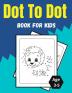 Dot To Dot Book For Kids Age 3-5: Amazing and Fun Dot to Dot Puzzles for Kids Toddlers Boys and Girls