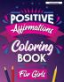 Positive Affirmations Coloring Book for Girls: Inspirational Coloring Book for Girls Achieve Positive Affirmations Through Mindfulness and Gratitude