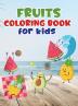 Fruits coloring book for kids: Fruit coloring book made with professional graphics for girls boys and beginners of all ages