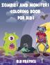 Zombies and monsters coloring book for kids: A wonderful book with cute funny illustrations of monsters and zombies Cute and Creepy Creatures for kids to color