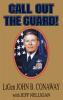 Call Out the Guard!: The Story of Lieutenant General John B. Conaway and the Modern Day National Guard.