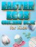 Easter Eggs Coloring Book For Kids: The Great Big Easter Egg Bunny Easter Chicken And Much More Coloring Book For Kids Happy Easter Coloring Book For Children And Preschoolers