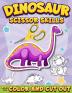 Dinosaur Scissor Skills Activity Book for Kids Ages 3-5: Color And Cut Out Workbook for Preschool Fun Gift for Dinosaur Lovers and Kids Ages 3-5