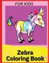 Zebra Coloring Book For Kids: Children Activity Book for Boys & Girls Ages