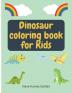 Dinosaurs Coloring book for Kids: Dinosaurs Coloring Book for Preschoolers Cute Dinosaur Coloring Book for Kids