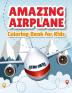 Amazing Airplane Coloring Book: Airplanes Coloring Book for Toddlers Preschoolers and Kids of All Ages