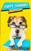 Puppy Training Book: The Puppy Training Handbook Training the Best Dog Ever The Beginner's Guide to Training a Puppy with Dog Training Basics