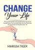 Change Your Life: The Essential Guide to Becoming The Best Version of Yourself Learn The Successful Ways You Can Claim Your Personal Power to Transform Your Life