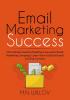 Email Marketing Success: The Ultimate Guide to Building a Successful Email Marketing Campaign Learn How to Build an Email List That Converts