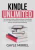 Kindle Unlimited: The Ultimate Guide on Making Money Using Kindle Learn The Different Methods and Ways You Can Earn Money Through Kindle Publishing