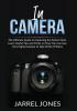 In Camera: The Ultimate Guide to Capturing the Perfect Shot Learn Useful Tips and Tricks on How You Can Use Your Digital Camera to Take Perfect Photos