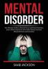 Mental Disorder: The Ultimate Guide to Mental Illness and Brain Disorders Learn All the Important Information About Common Mental Illnesses and Disorders