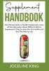 Supplement Handbook: The Ultimate Guide to Health Supplements Learn All the InformationAbout Different Dietary Supplements That Can Help You Get and Stay Healthy