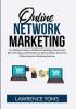 Online Network Marketing: The Ultimate Guide to Multilevel Marketing Discover the Best Techniques and Practices on How to Build a Successful Online Network Marketing Business