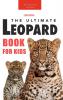 Leopards The Ultimate Leopard Book for Kids: 100+ Amazing Leopard Facts Photos Quiz + More: 2 (Animal Books for Kids)