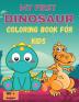 MY FIRST DINOSAUR COLORING BOOK FOR KIDS: Amazing Dinosaur Coloring BookCute&FunFor Kids ages 2-8Big ImagesOver 60 pages