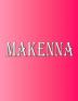 Makenna: 100 Pages 8.5 X 11 Personalized Name on Notebook College Ruled Line Paper