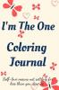 I'm the One Coloring Journal.Self-Exploration Diary Notebook for Women with Coloring Pages and Positive Affirmations.Find yourself love yourself!