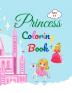 Princess Coloring Book: Amazing Princess Coloring Book for Kids ages 3-5 Lovely Gift for Girls Princess Coloring Book with High Quality Pages Coloring ... Princesses Prince Castle  Dragons and More