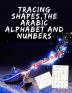 Tracing Shapes The Arabic Alphabet and Numbers.Stunning educational book Contains Shapes the Arabic Alphabet and Numbers for Your Kids to Trace.