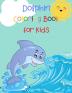 Dolphin Coloring Book for Kids: Animal Book for Kids Fish Coloring Book Dolphin Book for Kids