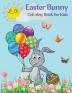 Easter Bunny Coloring Book for Kids: Cute Bunnies to Color for Hours of Fun A Fun Collection of Easy Happy Easter Bunnies Coloring Pages for Kids and Toddlers