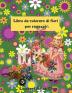 Libro da colorare con fiori per ragazze: Un sensazionale libro da colorare di fiori per ragazze