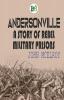 Andersonville: A Story of Rebel Military Prisons