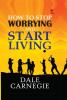 How to stop worrying and Start living