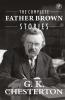 The Complete Father Brown Stories (Complete Collection): 53 Murder Mysteries - The Innocence of Father Brown The Wisdom of Father Brown The Incredulity of Father Brown The Secret of Father Brown The Scandal of Father Brown The Donnington Affair & The Mask of Midas