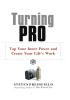 Turning Pro Tap Your Inner Power and Create Your Life's Work