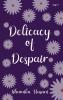 Delicacy of Despair