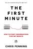 The First Minute: How to start conversations that get results (Business Communication Skills)