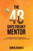 The 48 Days Freaky Mentor — Transform from the Inside Out: A Holistic Guide to Health Fitness and Nutrition