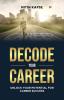 Decode Your Career: Unlock Your Potential For Career Success