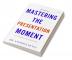 Mastering the Presentation Moment